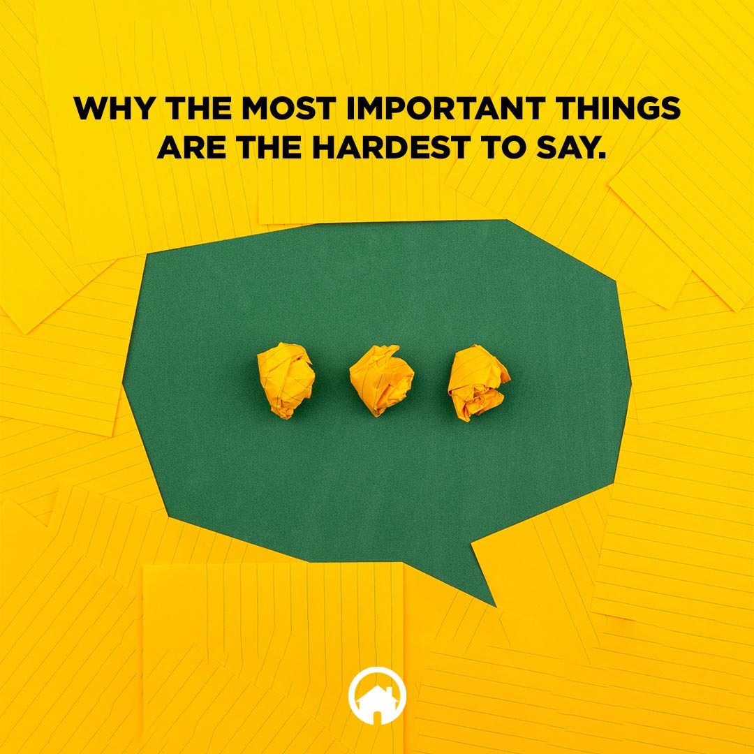 Why the Most Important Things are the Hardest to Say