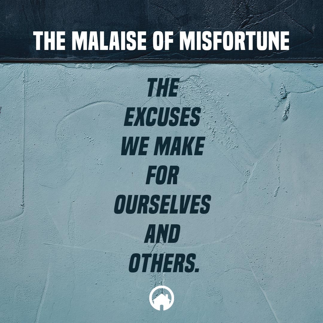 The Malaise of Misfortune: The excuses we make for ourselves and others