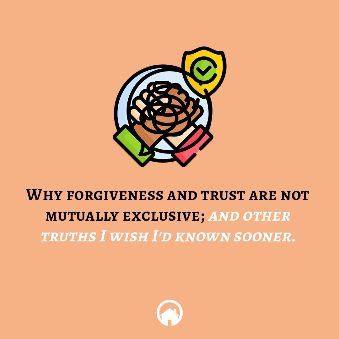 Why Forgiveness and Trust are Not Mutually Exclusive and Other Truths I Wish I'd Known Sooner