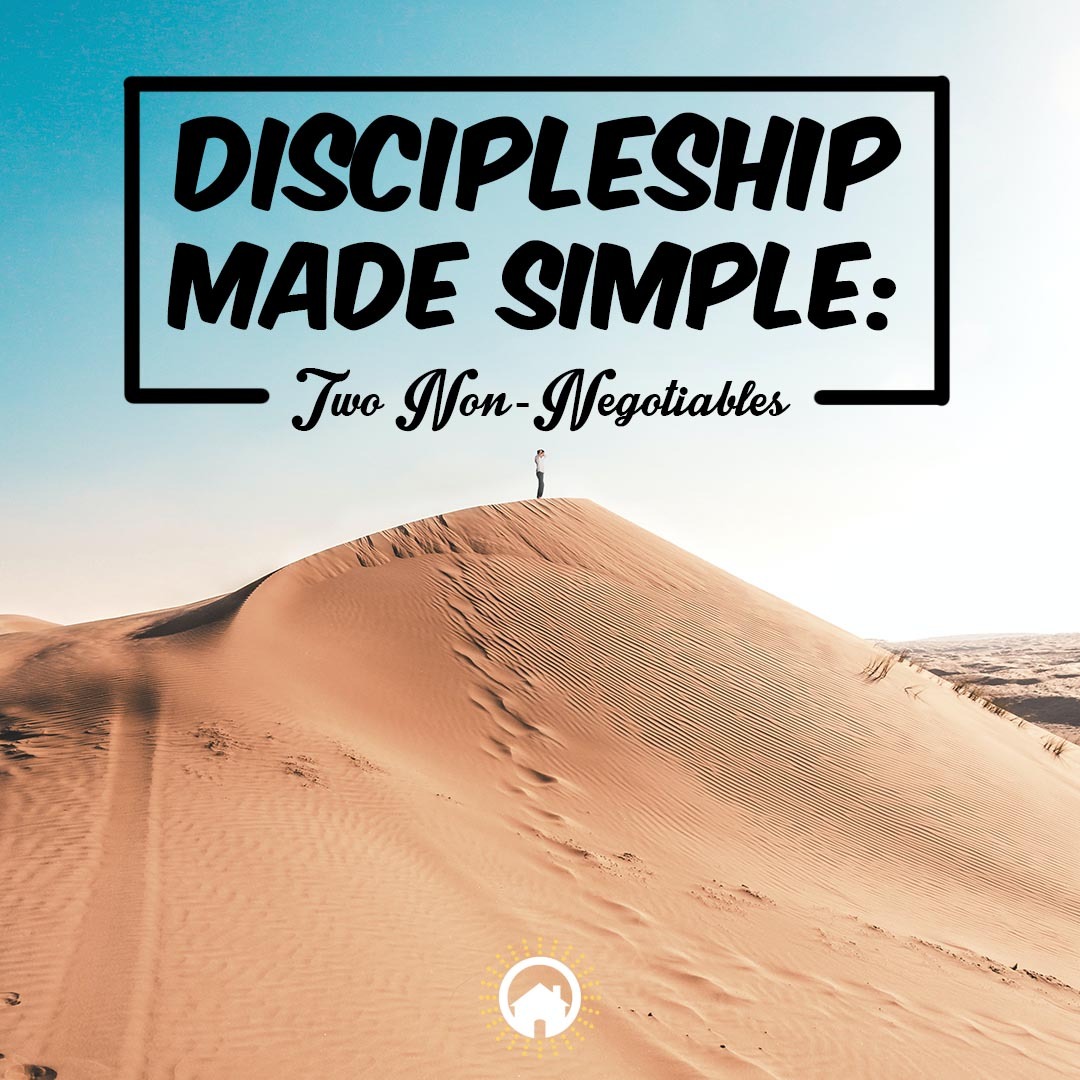 Discipleship Made Simple: Two Non-Negotiables
