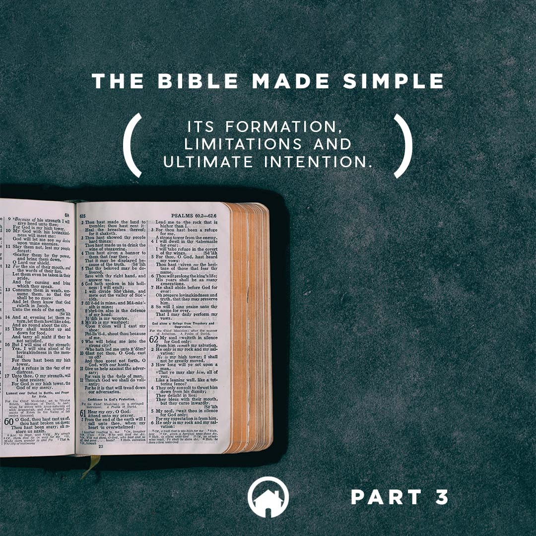 The Bible Made Simple: Its Formation, Limitations and Ultimate Intention