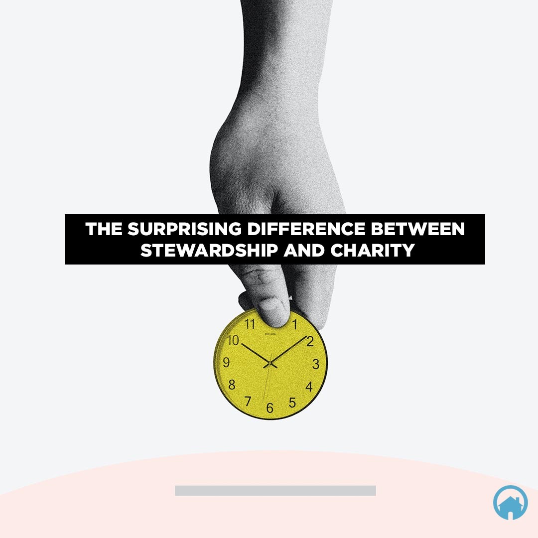 The Surprising Difference Between Stewardship and Charity