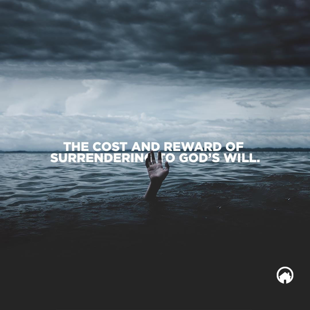 The Cost and Reward of Surrendering to God’s Will