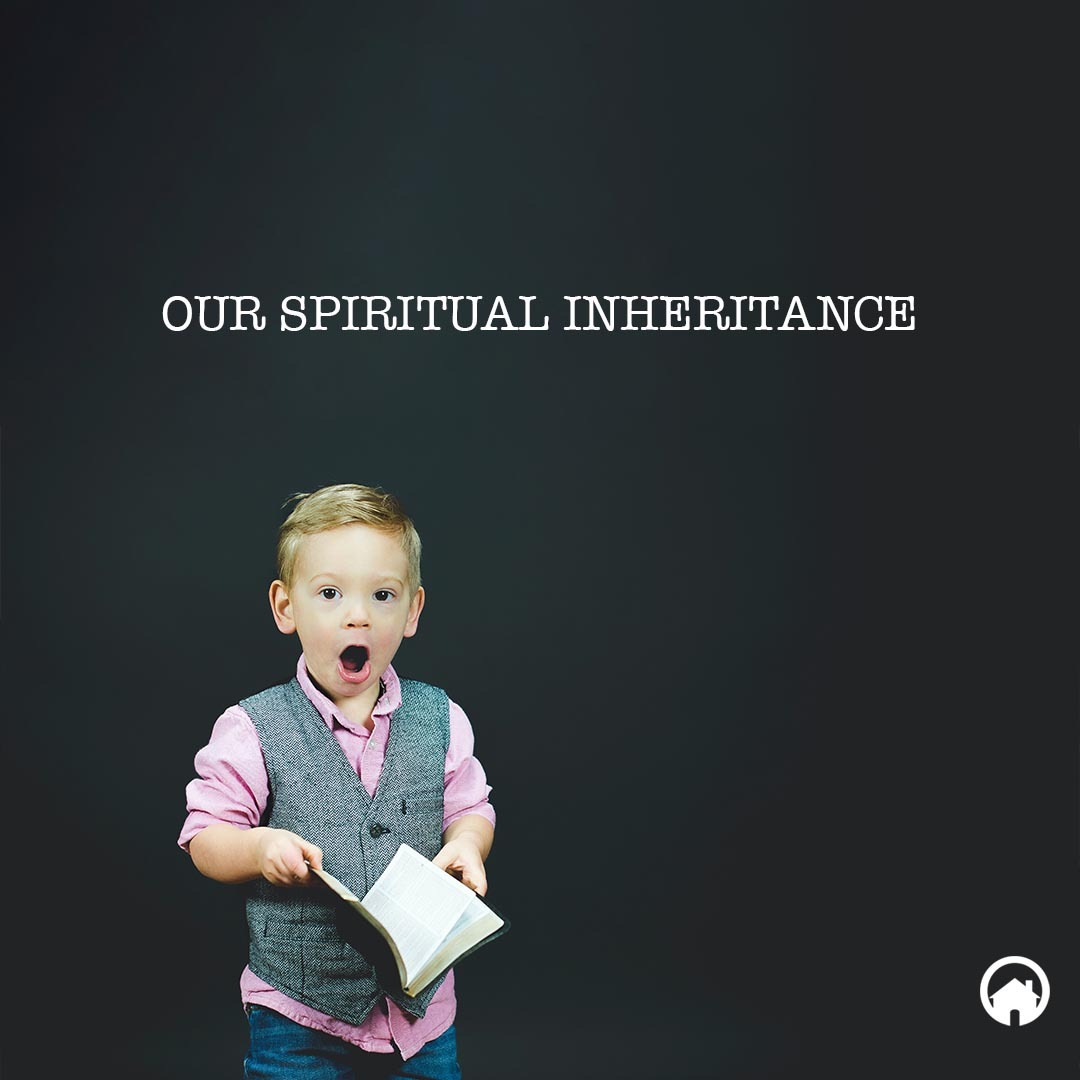 Our Spiritual Inheritance