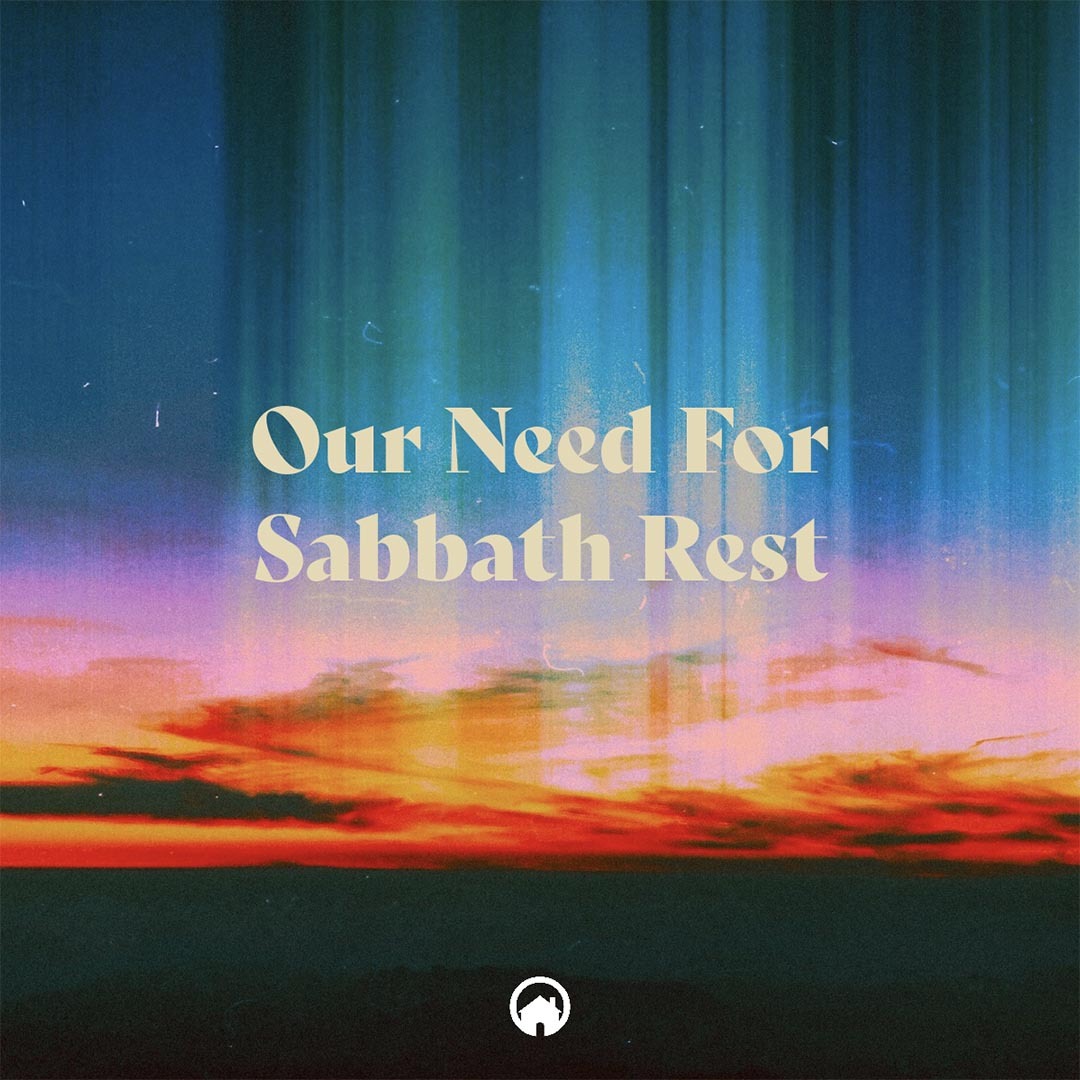 Our Need For Sabbath Rest