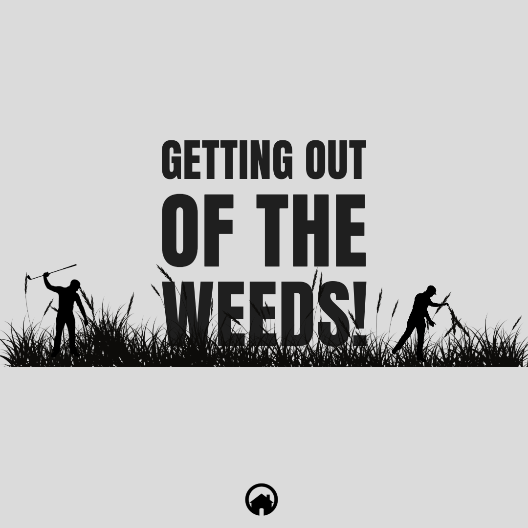 Getting Out Of The Weeds!