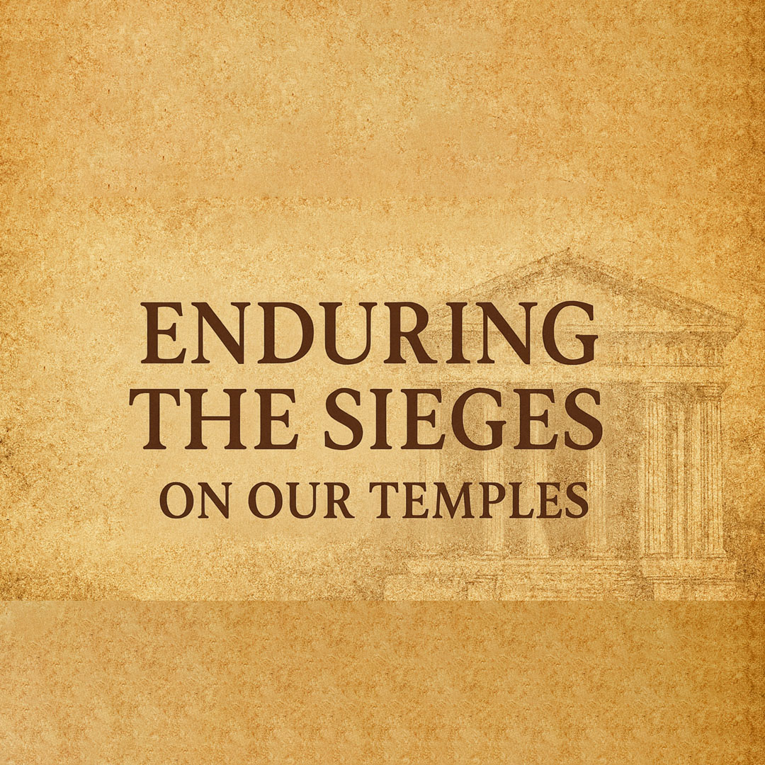 Enduring the Sieges on our Temples